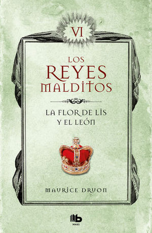 LA FLOR DE LIS Y EL LEON (LOS REYES MALDITOS VI)