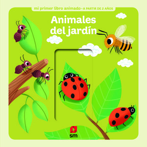 ANIMALES DEL JARDIN.  MI PRIMER LIBRO ANIMADO