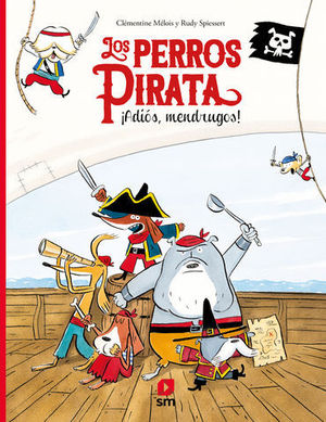 LOS PERROS PIRATA.  ADIOS, MENDRUGOS !