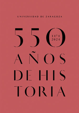 UNIVERSIDAD DE ZARAGOZA 550 AOS DE HISTORIA (1474-2024)