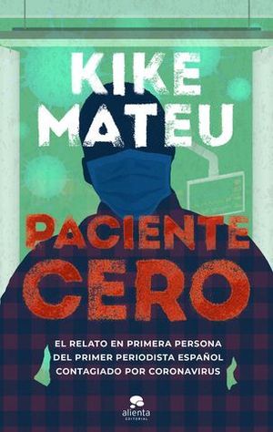 PACIENTE CERO. EL RELATO EN PRIMERA PERSONA DEL PRIMER PERIODISTA ESPA