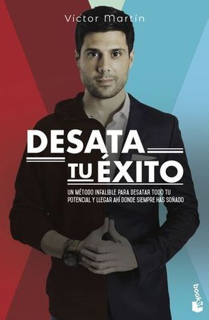 DESATA TU XITO. UN MTODO INFALIBLE PARA DESATAR TODO TU POTENCIAL Y