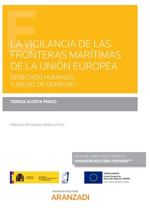 LA VIGILANCIA DE LAS FRONTERAS MARTIMAS DE LA UNIN EUROPEA. DERECHOS HUMANOS Y ABUSO DE DERECHO (PAPEL + E-BOOK)