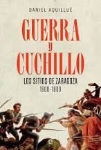 GUERRA Y CUCHILLO. LOS SITIOS DE ZARAGOZA. 1808-1809