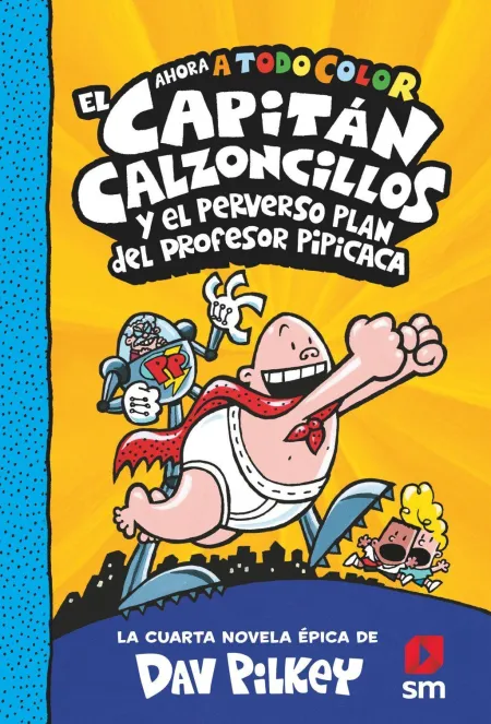 El Capitan Calzoncillos y el Perverso Plan del Profesor Picapica