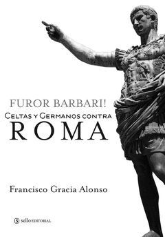 FUROR BARBARI ! CELTAS Y GERMANOS CONTRA ROMA