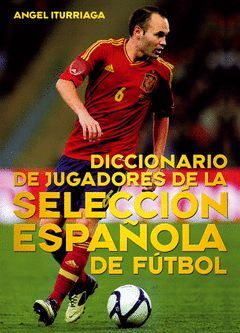 DICCIONARIO DE JUGADORES DE LA SELECCION ESPA�OLA DE FUTBOL