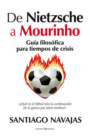 DE NIETZSCHE A MOURINHO GUIA FILOSOFICA PARA TIEMPOS DE CRISIS