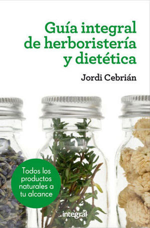 GUIA INTEGRAL DE HERBORISTERIA Y DIETETICA