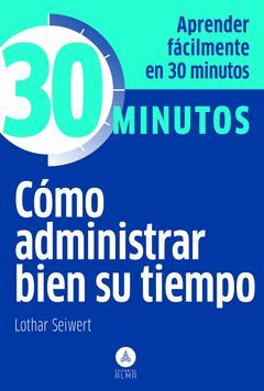 APRENDER FACILMENTE EN 30 MINUTOS COMO ADMINISTRAR BIEN SU TIEMPO