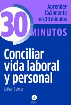 APRENDER FACILMENTE EN 30 MINUTOS CONCILIAR VIDA LABORAL Y PERSONAL