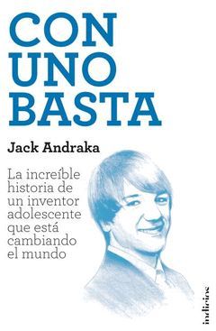 CON UNO BASTA. LA INCREIBLE HISTORIA DE UN INVENTOR ADOLESCENTE...