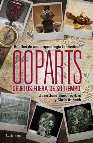 OOPARTS. HUELLAS DE LA ARQUEOLOGA FANTSTICA. OBJETOS FUERA DE SU TIE