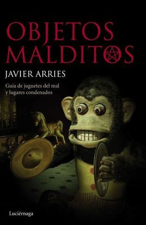 OBJETOS MALDITOS. GUIA DE JUGUETES DEL MAL Y LUGARES CONDENADOS