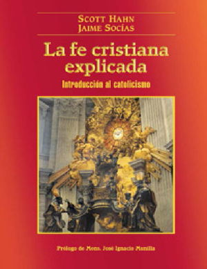 LA FE CRISTIANA EXPLICADA INTRODUCCION AL CATOLICISMO