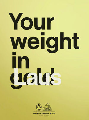 YOUR WEIGHT IN GOLD