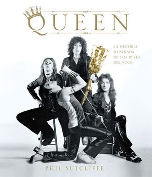 QUEEN.  LA HISTORIA ILUSTRADA DE LOS REYES DEL ROCK