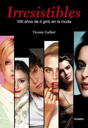 IRRESISTIBLES.  100 AOS DE ITS GIRLS EN LA MODA