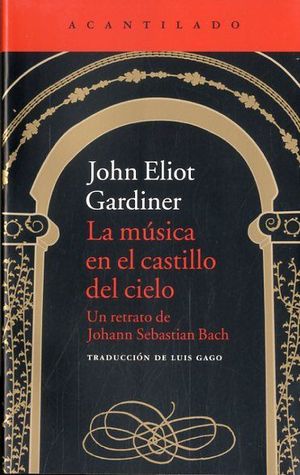 LA MUSICA EN EL CASTILLO DEL CIELO. UN RETRATO DE JOHANN SEBASTIAN...