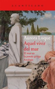 AQUEL VIIR DEL MAR. EL MAR EN LA POESIA GRIEGA. ANTOLOGIA