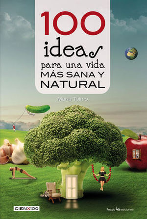 100 IDEAS PARA UNA VIDA MAS SANA Y NATURAL