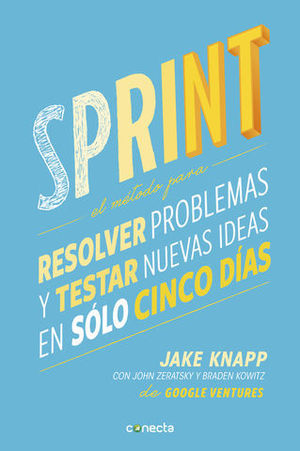 SPRINT EL METODO PARA RESOLVER PROBLEMAS Y TESTAR NUEVAS IDEAS