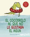 EL COCODRILO AL QUE NO LE GUSTABA EL AGUA ED. 2018