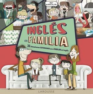 INGLES EN FAMILIA. 22 SITUACIONES COTIDIANAS PARA HABLAR EN INGLES