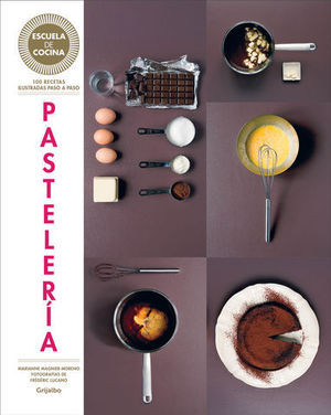 PASTELERIA. ESCUELA DE COCINA. 100 RECETAS ILUSTRADAS PASO A PASO