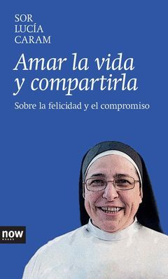 AMAR LA VIDA Y COMPARTIRLA.  SOBRE LA FELICIDAD Y EL COMPROMISO