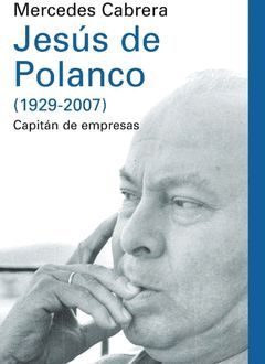 JESUS DE POLANCO ( 1929-2007 ) CAPITAN DE EMPRESAS