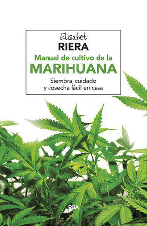 MANUAL DE CULTIVO DE LA MARIHUANA. SIEMBRA, CUIDADO Y COSECHA FACIL...