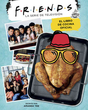 FRIENDS: EL LIBRO DE COCINA OFICIAL