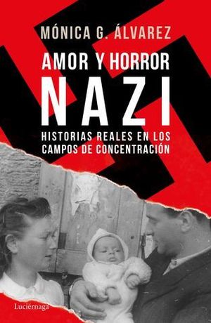 AMOR Y HORROR NAZI.  HISTORIAS REALES EN LOS CMAPOS DE CONCENTRACION