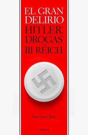 EL GRAN DELIRIO HITLER DROGAS Y EL III REICH