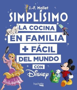 DISNEY SIMPLISIMO.  LA COCINA EN FAMILIA MAS FACIL DEL MUNDO