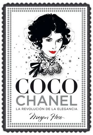 COCO CHANEL .  LA REVOLUCION DE LA ELEGANCIA