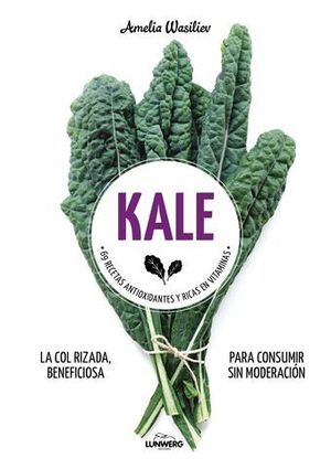 KALE.  71 RECETAS ANTIOXIDANTES Y RICAS EN VITAMINAS