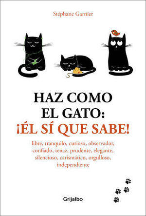 HAZ COMO EL GATO: L S QUE SABE! LIBRE, TRANQUILO, CURIOSO, OBSERVAD