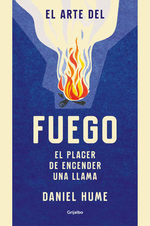 EL ARTE DEL FUEGO EL PLACER DE ENCENDER UNA LLAMA