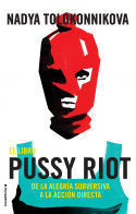 EL LIBRO PUSSY RIOT DE LA ALEGRIA SUBVERSIVA A LA ACCION DIRECTA