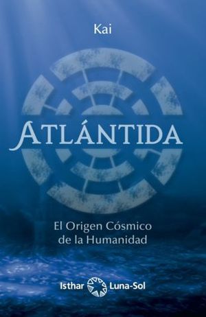 ATLANTIDA. EL ORIGEN COSMICO DE LA HUMANIDAD