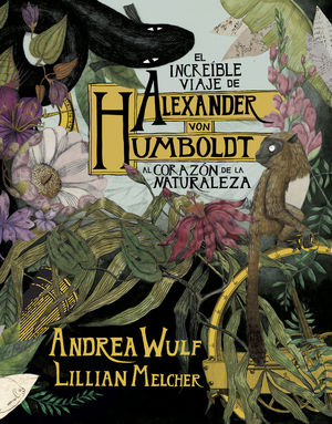 EL INCREBLE VIAJE DE ALEXANDER VON HUMBOLDT AL CORAZN DE LA NATURALE