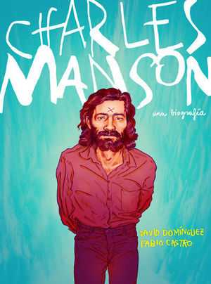 CHARLES MANSON.  LA BIOGRAFIA EN COMIC