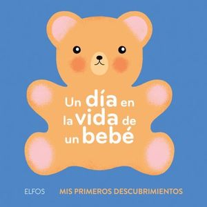 UN DIA EN LA VIDA DE UN BEBE.  MIS PRIMEROS DESCUBRIMIENTOS