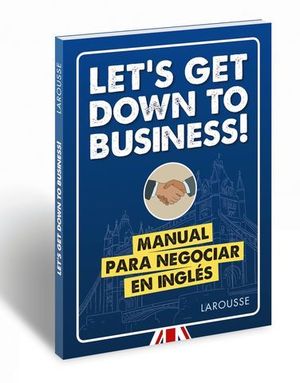 LET�S GET DOWN TO BUSINESS!  MANUAL PARA NEGOCIAR EN INGLES