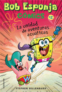 BOB ESPONJA COMICS.  LA UNIDAD DE AVENTURAS ACUATICAS