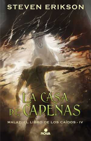 LA CASA DE CADENAS.  MALAZ: EL LIBRO DE LOS CAIDOS IV