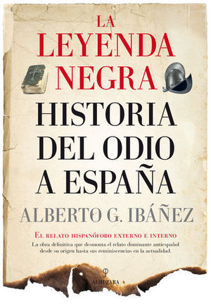 LEYENDA NEGRA: LA HISTORIA DEL ODIO A ESPA�A