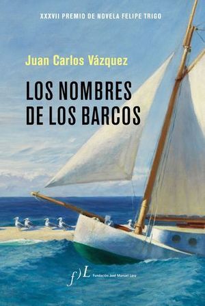 LOS NOMBRES DE LOS BARCOS   ( XXXVII PREMIO NOVELA  FELIPE TRIGO)